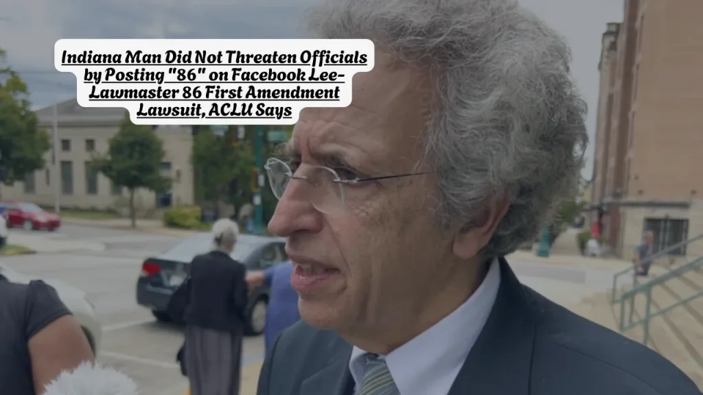 Indiana Man Did Not Threaten Officials by Posting "86" on Facebook Lee-Lawmaster 86 First Amendment Lawsuit, ACLU Says 1 Indiana Man Did Not Threaten Officials by Posting "86" on Facebook Lee-Lawmaster 86 First Amendment Lawsuit, ACLU Says