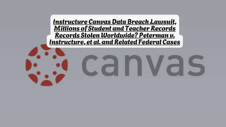 Instructure Canvas Data Breach Lawsuit, Millions of Student and Teacher Records Records Stolen Worldwide? Peterman v. Instructure, et al. and Related Federal Cases