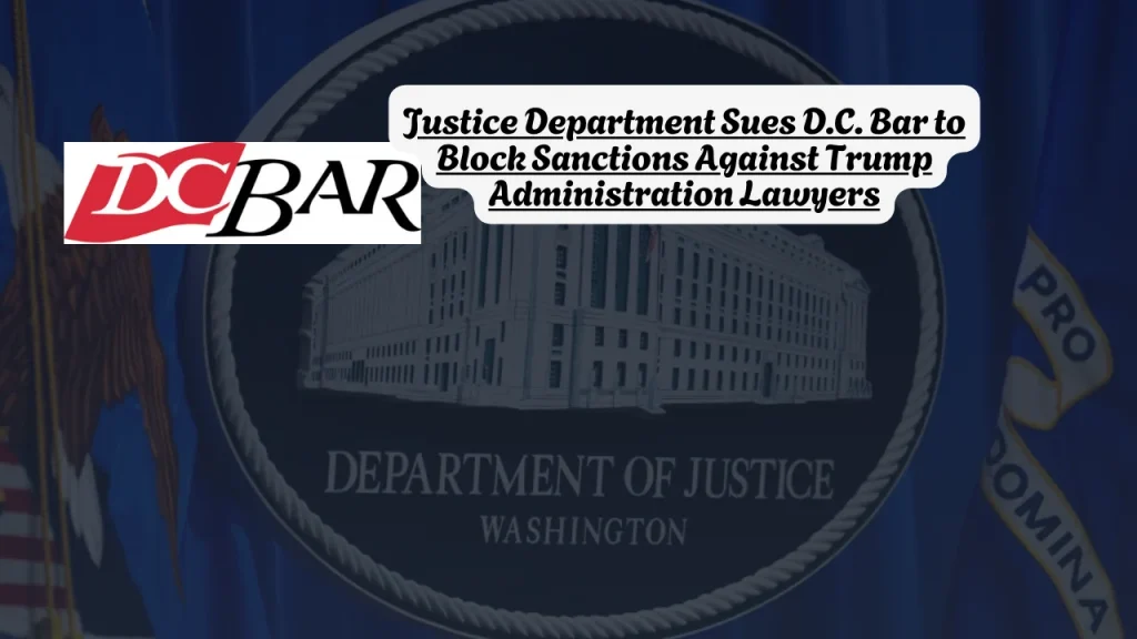 Justice Department Sues D.C. Bar to Block Sanctions Against Trump Administration Lawyers