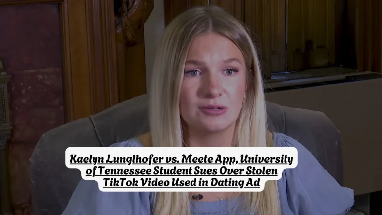 Kaelyn Lunglhofer vs. Meete App, University of Tennessee Student Sues Over Stolen TikTok Video Used in Dating Ad