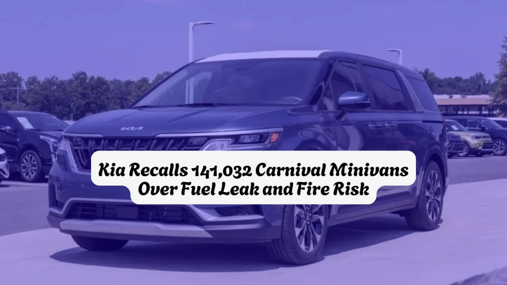 Kia Recalls 141,032 Carnival Minivans Over Fuel Leak and Fire Risk