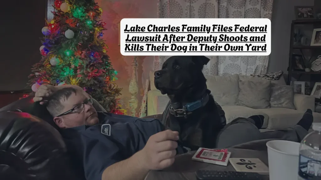 Lake Charles Family Files Federal Lawsuit After Deputy Shoots and Kills Their Dog in Their Own Yard