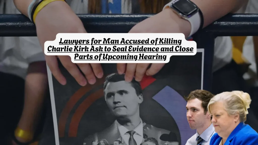 Lawyers for Man Accused of Killing Charlie Kirk Tyler Robinson Ask to Seal Evidence and Close Parts of Upcoming Hearing