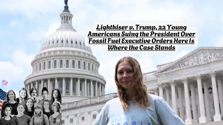 Lighthiser v. Trump, 22 Young Americans Suing the President Over Fossil Fuel Executive Orders Here Is Where the Case Stands