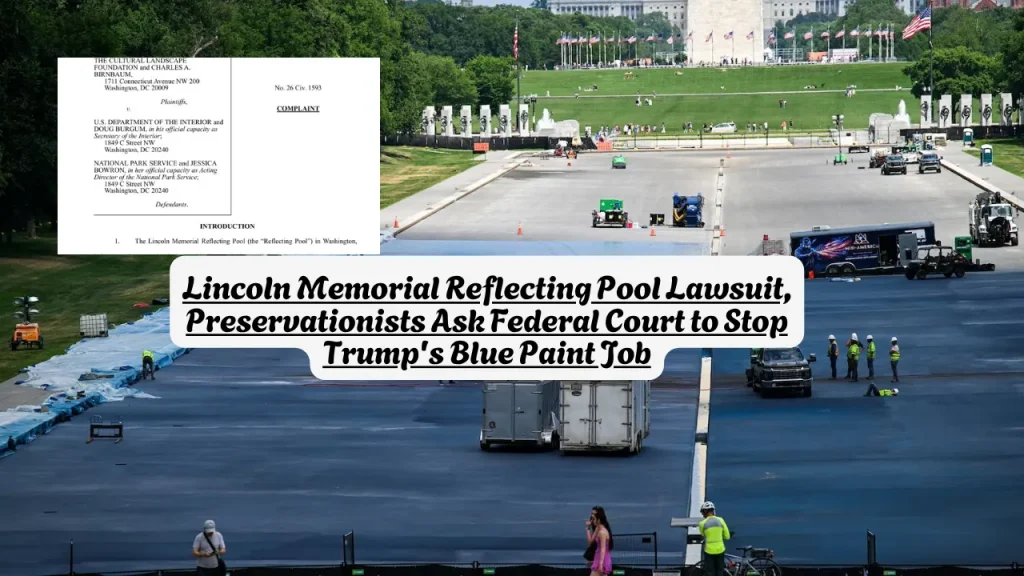 Lincoln Memorial Reflecting Pool Lawsuit. Preservationists Ask Federal Court to Stop Trump's Blue Paint Job