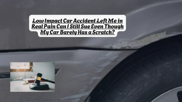 Low Impact Car Accident Left Me in Real Pain Can I Still Sue Even Though My Car Barely Has a Scratch?
