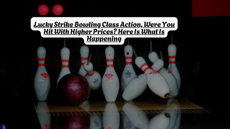 Lucky Strike Bowling Class Action, Were You Hit With Higher Prices? Here Is What Is Happening