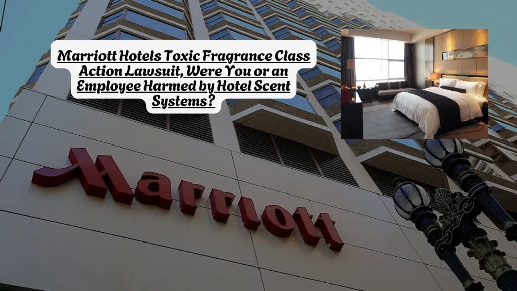 Marriott Hotels Toxic Fragrance Class Action Lawsuit, Were You or an Employee Harmed by Hotel Scent Systems?