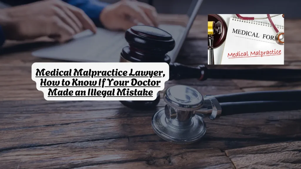 Medical Malpractice Lawyer, How to Know If Your Doctor Made an Illegal Mistake