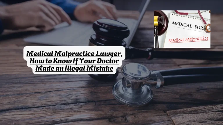 Medical Malpractice Lawyer, How to Know If Your Doctor Made an Illegal Mistake