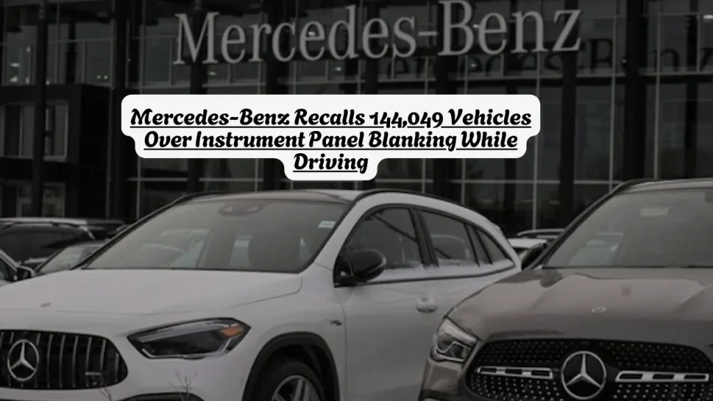 Mercedes-Benz Recalls 144,049 Vehicles Over Instrument Panel Blanking While Driving