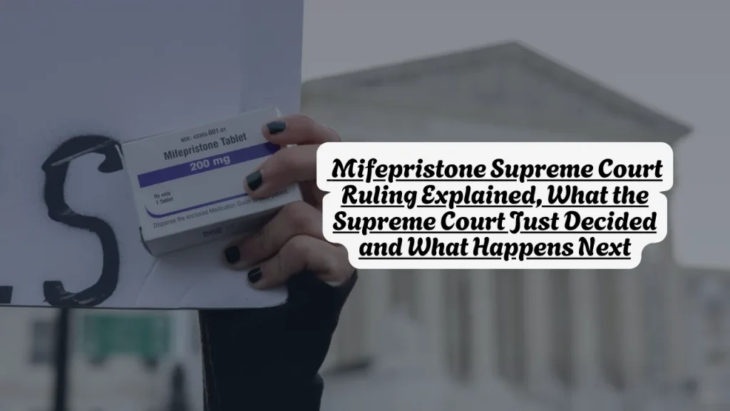 Mifepristone Supreme Court Ruling Explained, What the Supreme Court Just Decided and What Happens Next
