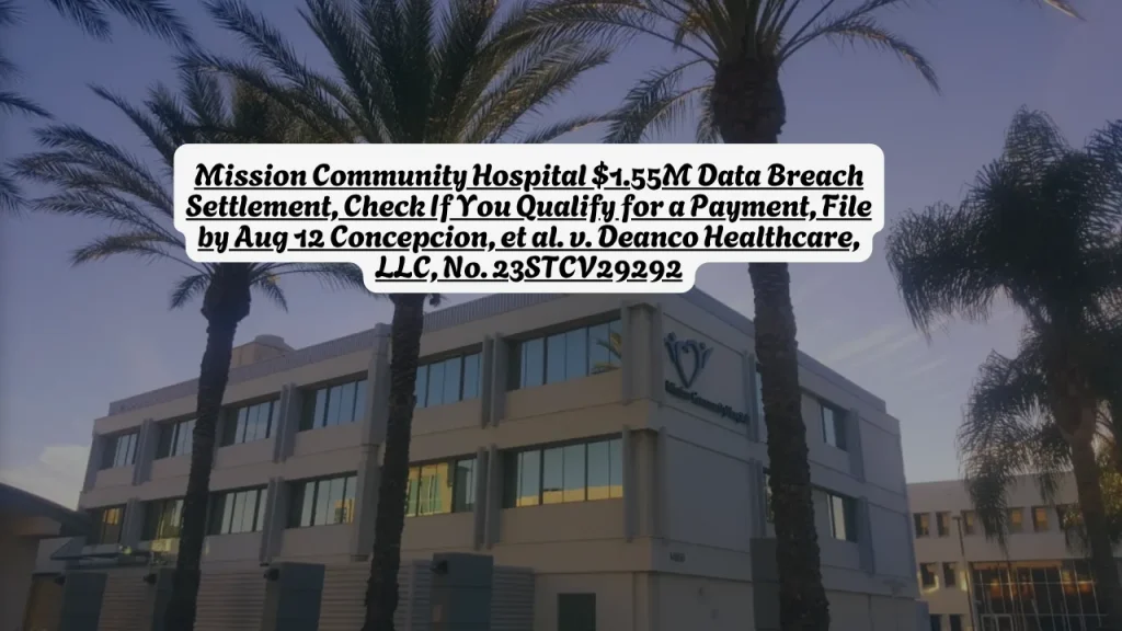 Mission Community Hospital $1.55M Data Breach Settlement, Check If You Qualify for a Payment, File by Aug 12 Concepcion, et al. v. Deanco Healthcare, LLC, No. 23STCV29292 1 Mission Community Hospital $1.55M Data Breach Settlement, Check If You Qualify for a Payment, File by Aug 12 Concepcion, et al. v. Deanco Healthcare, LLC, No. 23STCV29292
