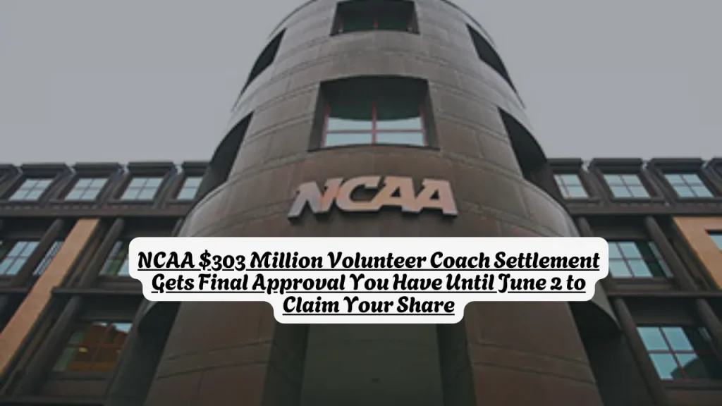 NCAA $303 Million Volunteer Coach Settlement Gets Final Approval You Have Until June 2 to Claim Your Share