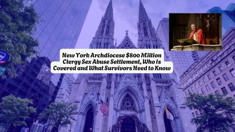 New York Archdiocese $800 Million Clergy Sex Abuse Settlement, Who Is Covered and What Survivors Need to Know