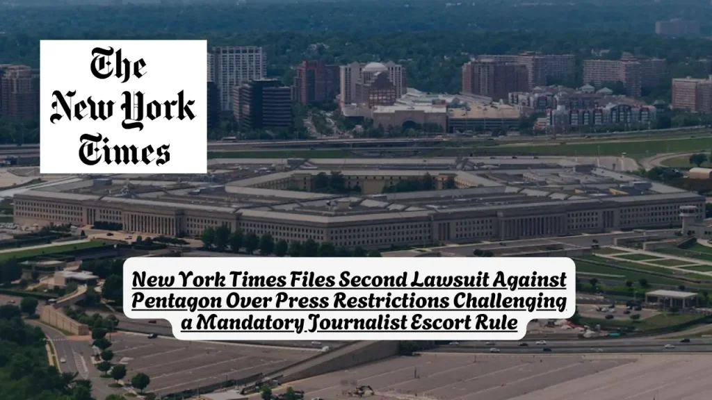 New York Times Files Second Lawsuit Against Pentagon Over Press Restrictions Challenging a Mandatory Journalist Escort Rule