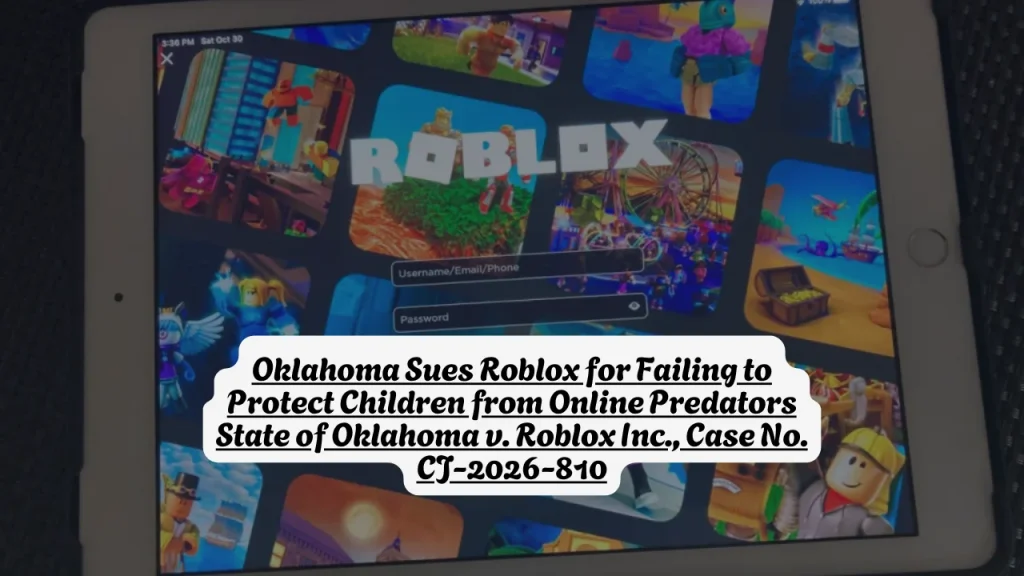 Oklahoma Sues Roblox for Failing to Protect Children from Online Predators State of Oklahoma v. Roblox Inc., Case No. CJ-2026-810 1 Oklahoma Sues Roblox for Failing to Protect Children from Online Predators State of Oklahoma v. Roblox Inc., Case No. CJ-2026-810
