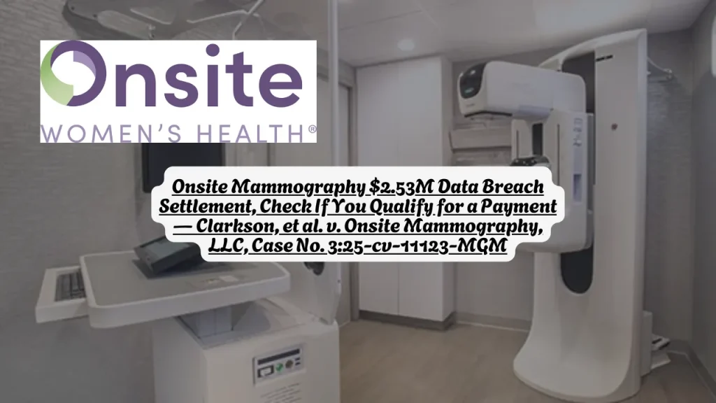 Onsite Mammography $2.53M Data Breach Settlement, Check If You Qualify for a Payment — Clarkson, et al. v. Onsite Mammography, LLC, Case No. 3:25-cv-11123-MGM 1 Onsite Mammography $2.53M Data Breach Settlement, Check If You Qualify for a Payment — Clarkson, et al. v. Onsite Mammography, LLC, Case No. 3:25-cv-11123-MGM