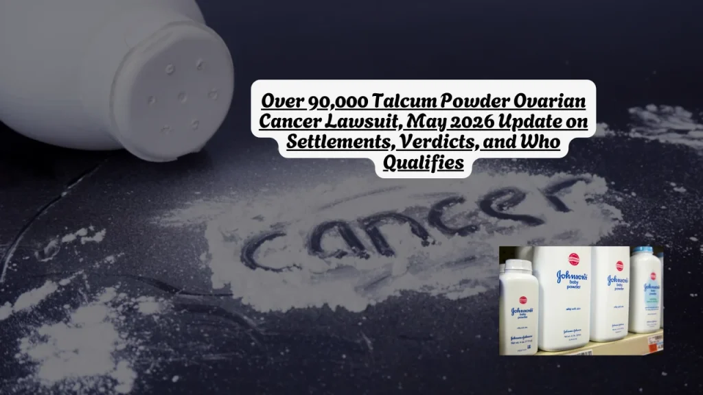 Over 90,000 Talcum Powder Ovarian Cancer Lawsuit, May 2026 Update on Settlements, Verdicts, and Who Qualifies