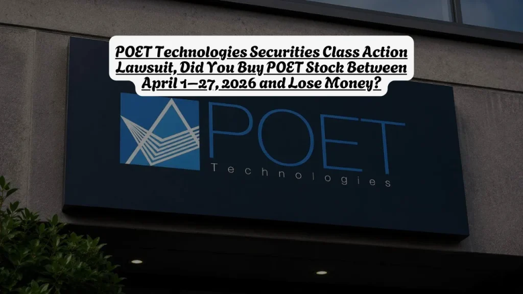 POET Technologies Securities Class Action Lawsuit, Did You Buy POET Stock Between April 1–27, 2026 and Lose Money?