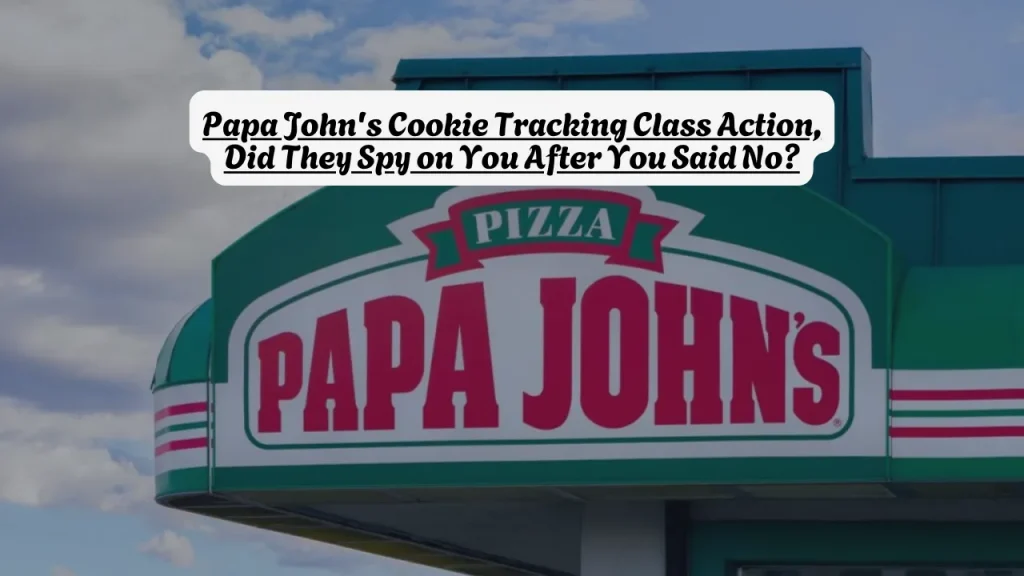 Papa John's Cookie Tracking Class Action, Did They Spy on You After You Said No