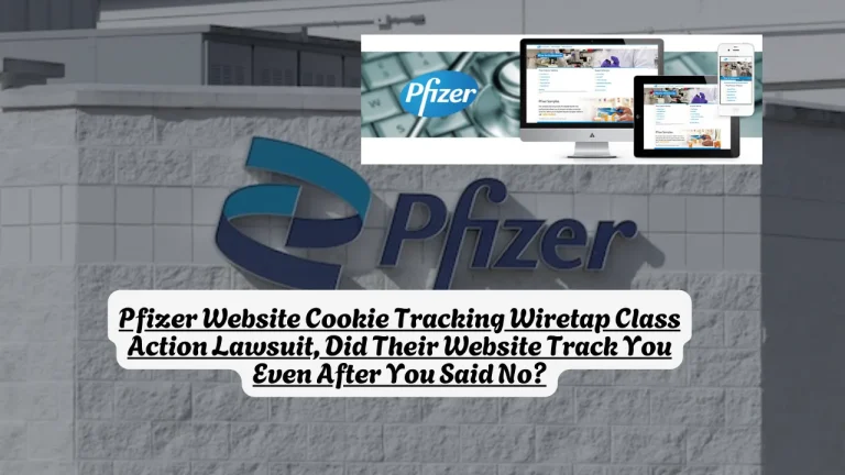 Pfizer Website Cookie Tracking Wiretap Class Action Lawsuit, Did Their Website Track You Even After You Said No?