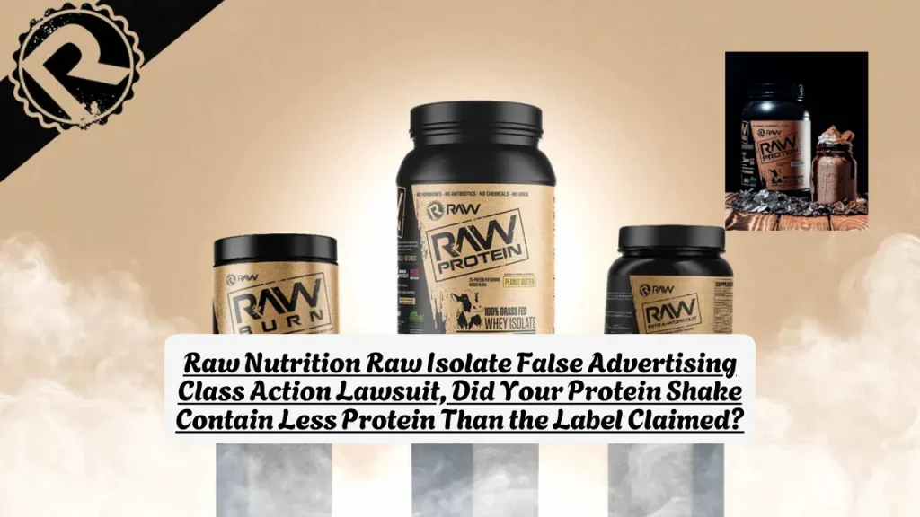 Raw Nutrition Raw Isolate False Advertising Class Action Lawsuit, Did Your Protein Shake Contain Less Protein Than the Label Claimed?
