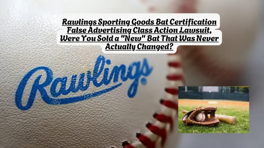Rawlings Sporting Goods Bat Certification False Advertising Class Action Lawsuit, Were You Sold a New Bat That Was Never Actually Changed