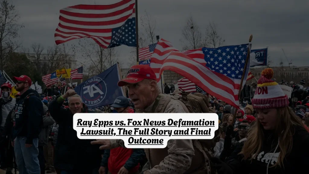 Ray Epps vs. Fox News Defamation Lawsuit, The Full Story and Final Outcome
