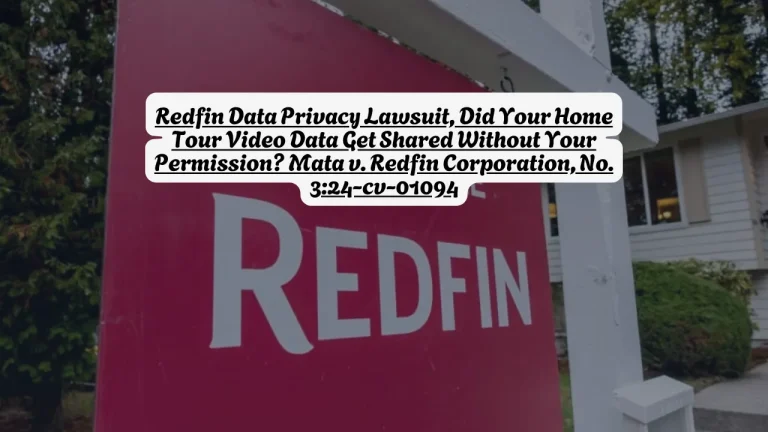 Redfin Data Privacy Lawsuit, Did Your Home Tour Video Data Get Shared Without Your Permission? Mata v. Redfin Corporation, No. 3:24-cv-01094