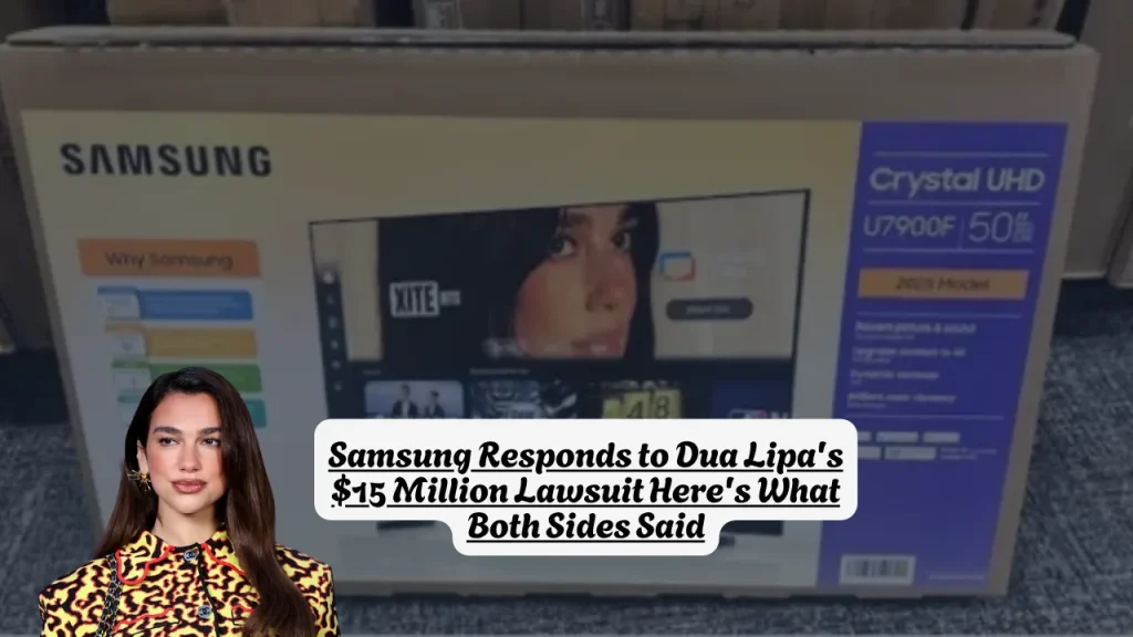 Samsung Responds to Dua Lipa's $15 Million Lawsuit Here's What Both Sides Said