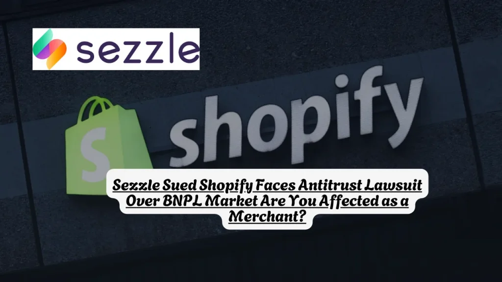 Sezzle Sued Shopify Faces Antitrust Lawsuit Over BNPL Market Are You Affected as a Merchant