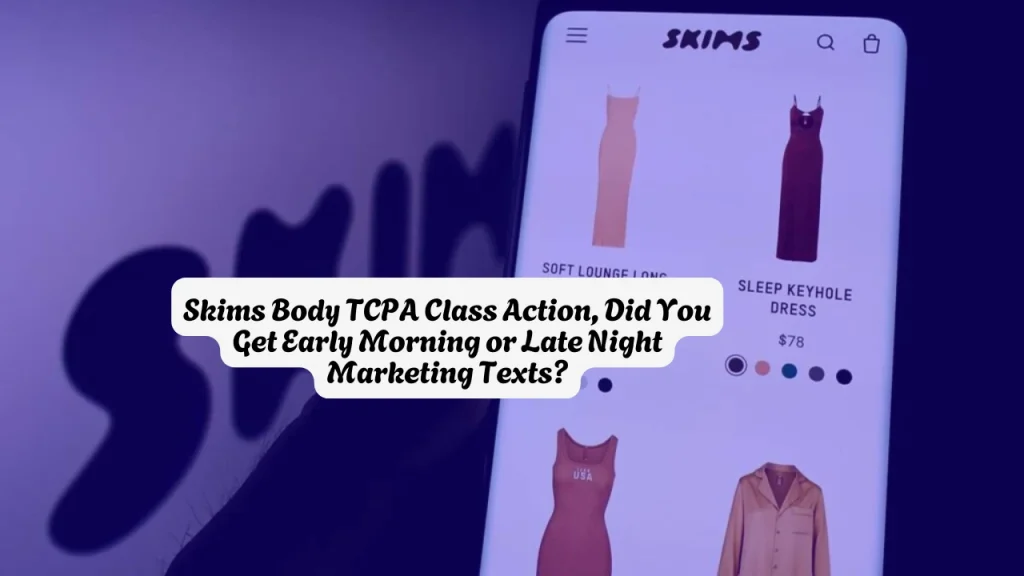 Skims Body TCPA Class Action, Did You Get Early Morning or Late Night Marketing Texts?