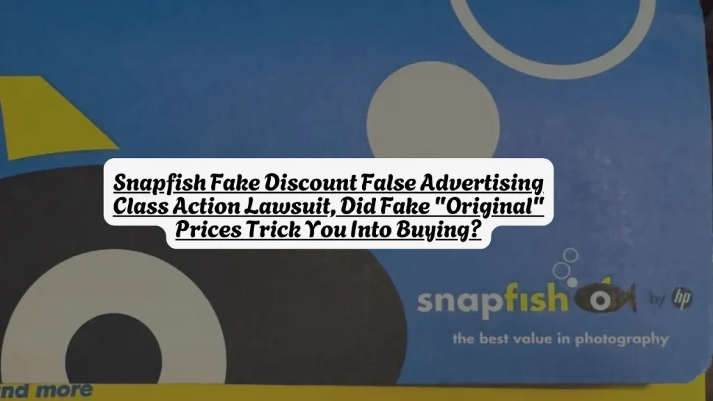 Snapfish Fake Discount False Advertising Class Action Lawsuit, Did Fake "Original" Prices Trick You Into Buying?