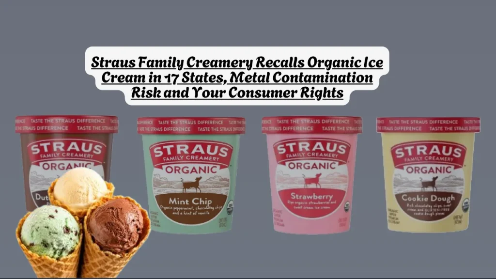 Straus Family Creamery Recalls Organic Ice Cream in 17 States, Metal Contamination Risk and Your Consumer Rights