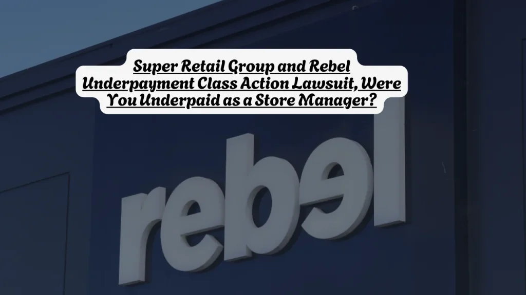 Super Retail Group and Rebel Underpayment Class Action Lawsuit, Were You Underpaid as a Store Manager?