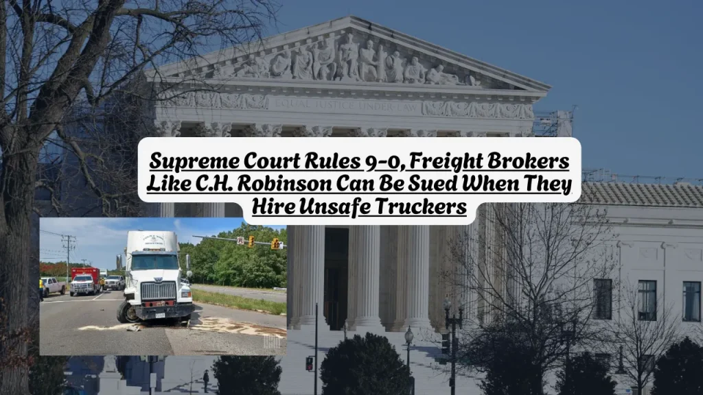 Supreme Court Rules 9-0, Freight Brokers Like C.H. Robinson Can Be Sued When They Hire Unsafe Truckers