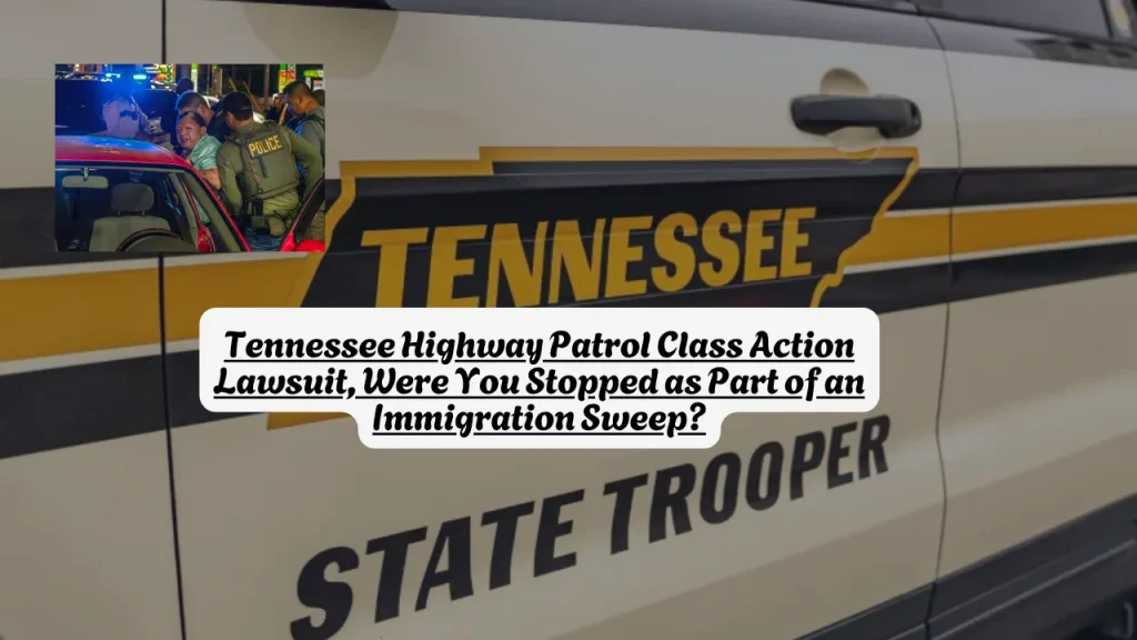 Tennessee Highway Patrol Class Action Lawsuit, Were You Stopped as Part of an Immigration Sweep