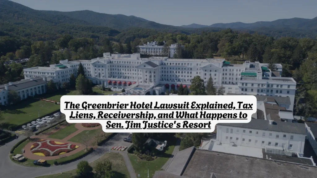The Greenbrier Hotel Lawsuit Explained, Tax Liens, Receivership, and What Happens to Sen. Jim Justice's Resort