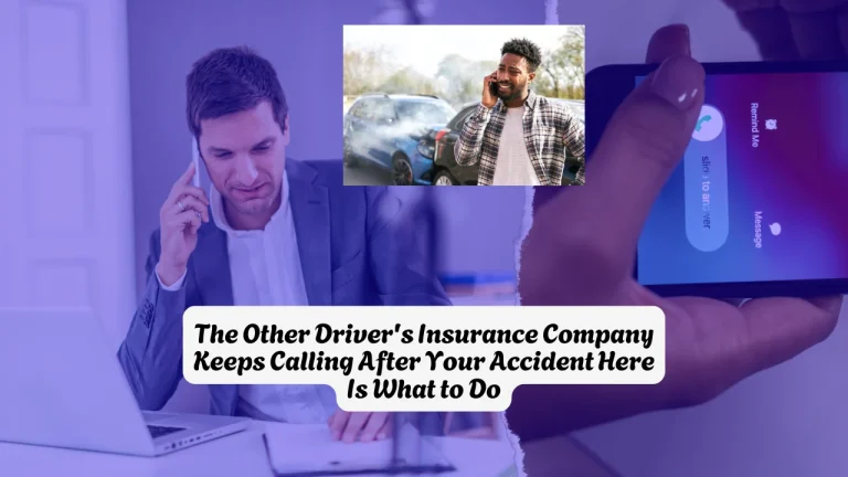 The Other Driver's Insurance Company Keeps Calling After Your Accident  Here Is What to Do