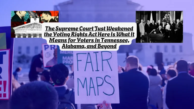 The Supreme Court Just Weakened the Voting Rights Act  Here Is What It Means for Voters in Tennessee, Alabama, and Beyond