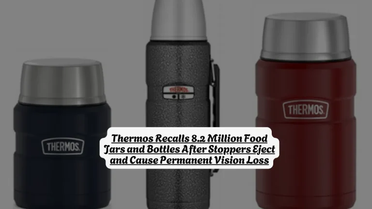 Thermos Recalls 8.2 Million Food Jars and Bottles After Stoppers Eject and Cause Permanent Vision Loss