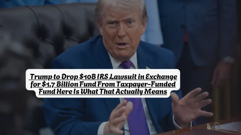 Trump to Drop $10B IRS Lawsuit in Exchange for $1.7 Billion Fund From Taxpayer-Funded Fund Here Is What That Actually Means