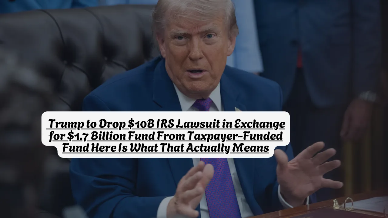 Trump lawsuit settlement would halt IRS audits, create $1.7B fund