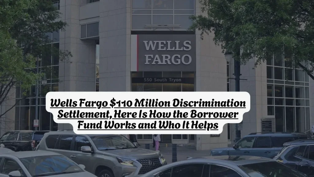 Wells Fargo $110 Million Discrimination Settlement, Here Is How the Borrower Fund Works and Who It Helps