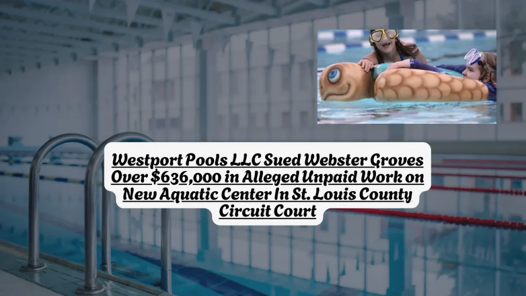 Westport Pools LLC Sued Webster Groves Over $636,000 in Alleged Unpaid Work on New Aquatic Center In St. Louis County Circuit Court
