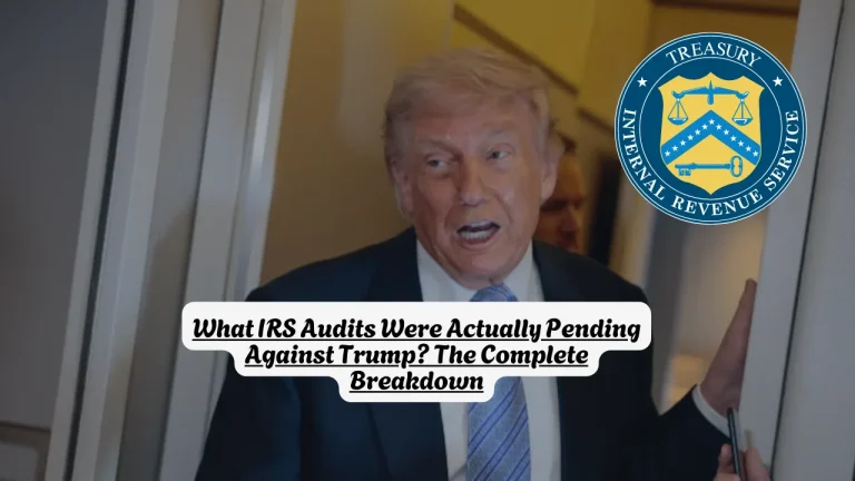 What IRS Audits Were Actually Pending Against Trump? The Complete Breakdown