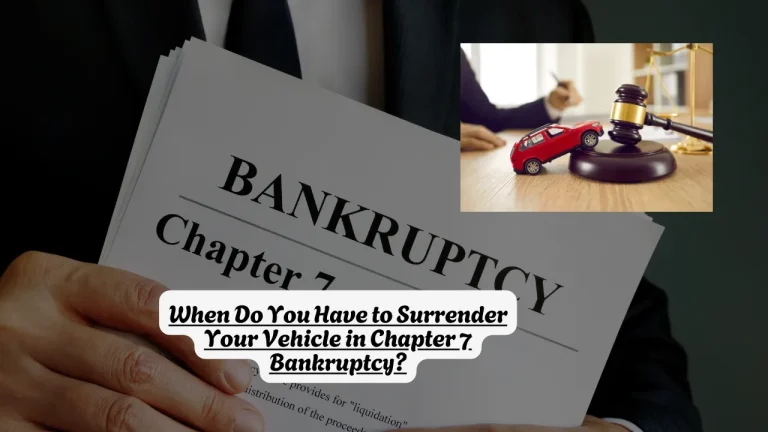 When Do You Have to Surrender Your Vehicle in Chapter 7 Bankruptcy