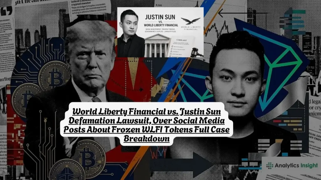 World Liberty Financial vs. Justin Sun Defamation Lawsuit, Over Social Media Posts About Frozen WLFI Tokens Full Case Breakdown