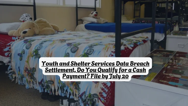 Youth and Shelter Services Data Breach Settlement, Do You Qualify for a Cash Payment File by July 20